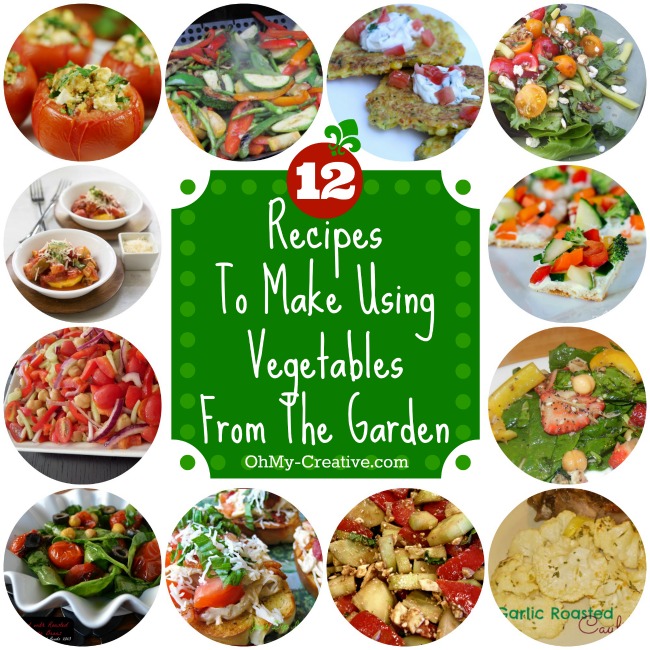 12 Recipes to make using Vegetables from the Garden - www.ohmy-creative.com