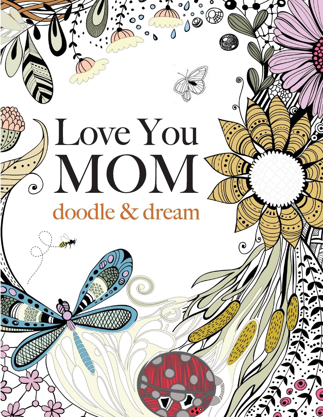 Love You MOM Doodle & Dream - A Beautiful and Inspiring Adult Coloring Book For Moms Everywhere - Don't know what to get for mom this Mother's Day? Here are a few Pretty Gifts For Mom on Mother's Day she will love! | OHMY-CREATIVE.COM