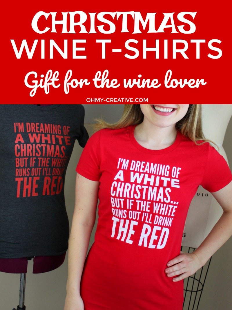 Christmas Wine T-shirts | This I'm Dreaming of a White Christmas... But if the White Runs Out I'll Drink the Red Wine tshirt is perfect for all that love wine. A great Christmas gift or ugly Christmas sweater party tee! Such a fun Christmas Quote! | OHMY-CREATIVE.COM