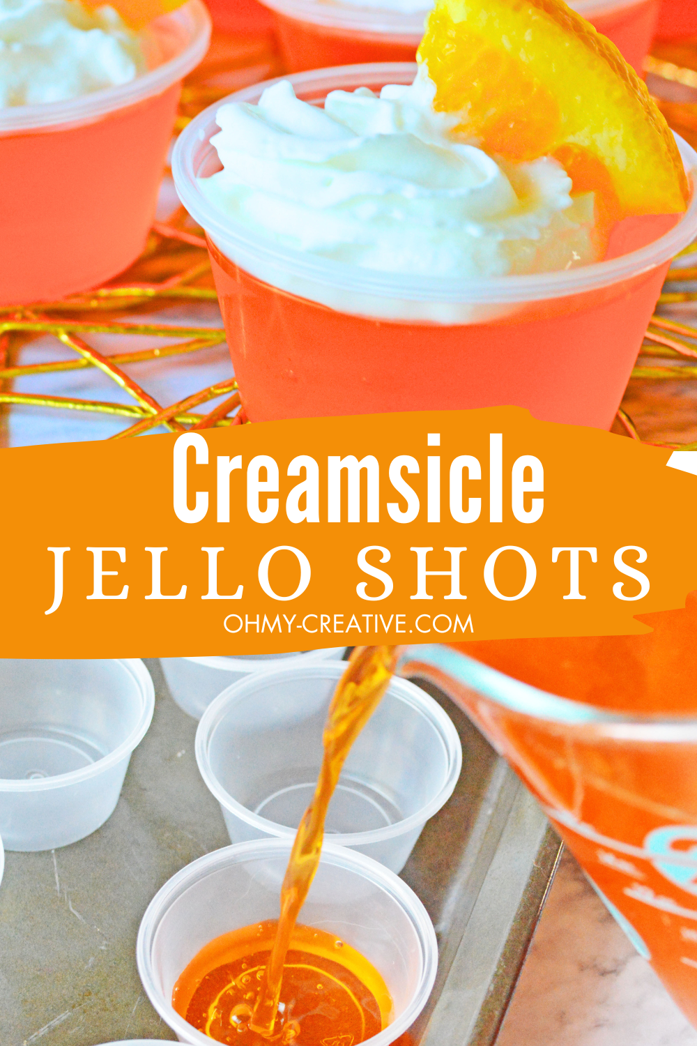 Two image Pinterest image with text. One closeup picture of the creamsicle Jello shot and a bottom picture of how to make a creamsicle jello shot. Pouring the orange jello into cups.
